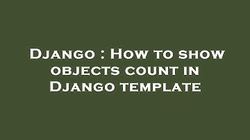 Django : How to show objects count in Django template