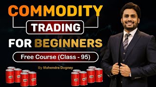 COMMODITY TRADING FOR BEGINNERS || share market free course class 95 by Mahendra Dogney screenshot 2