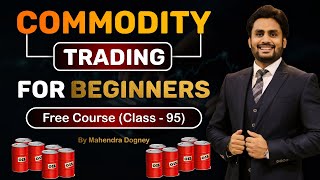 COMMODITY TRADING FOR BEGINNERS || share market free course class 95 by Mahendra Dogney screenshot 5