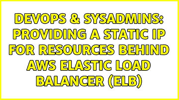 DevOps & SysAdmins: Providing a static IP for resources behind AWS Elastic Load Balancer (ELB)
