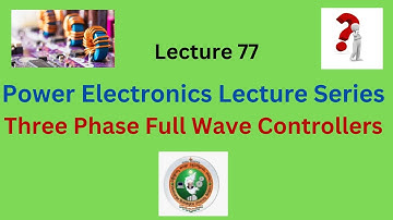 Three Phase Full Wave Controllers|  Power Electronics Lecture Series | Electrical Engineering