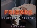 Friends  (slowed + reverb + lyrics) 🎵🦋