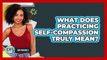 What Does Practicing Self-Compassion Truly Mean?