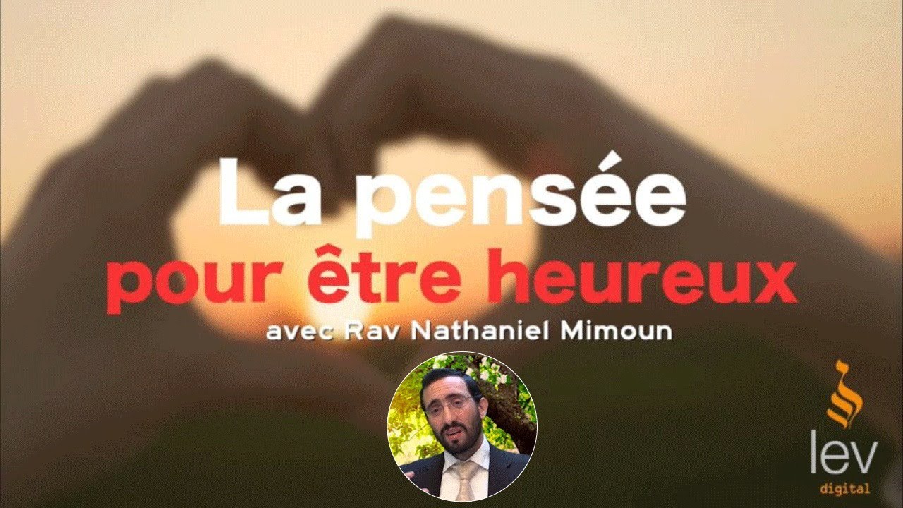 La pensée pour être heureux - Rav Nathaniel Mimoun