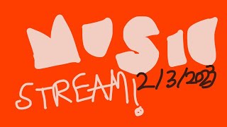 Music STREAM! - 2/3/2023