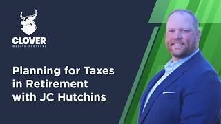 Planning for Taxes in Retirement with JC Hutchins