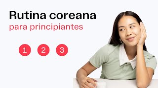 Rutina Coreana paso a paso | Rutina de 10 pasos para principiantes