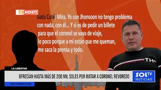 La Libertad ofrecian hasta mas de 200 mil soles por matar al coronel Revoredo