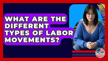 What Are The Different Types Of Labor Movements? - We Are Liberal
