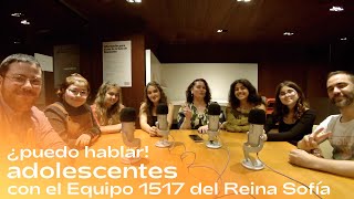 Adolescentes con el Equipo 1517 del @MuseoReinaSofia | ¿Puedo hablar!