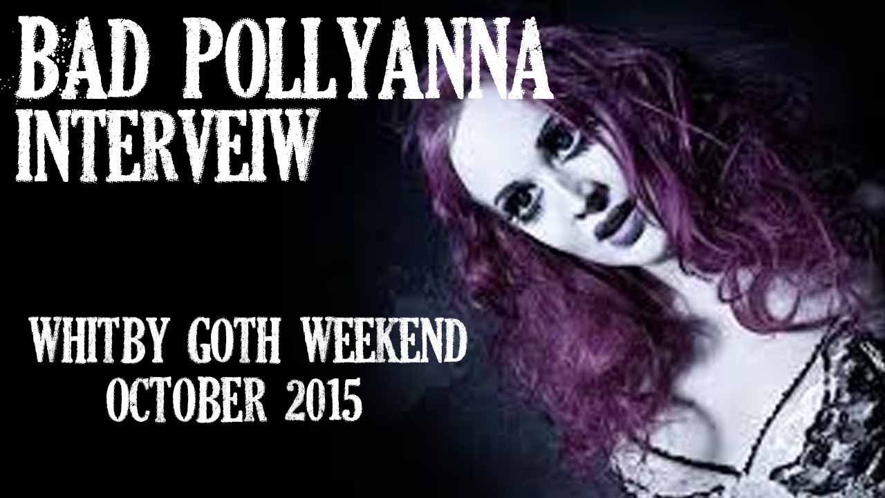 Bad pollyanna interveiw whitby goth weekend october 2015 youtube