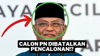 PENCALONAN CALON PN PRK KUALA KUBU BARU TIBA TIBA DALAM BAHAYA BATAL!??