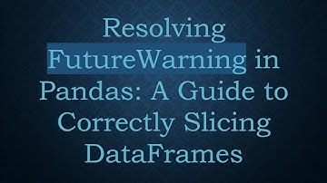 Resolving FutureWarning in Pandas: A Guide to Correctly Slicing DataFrames