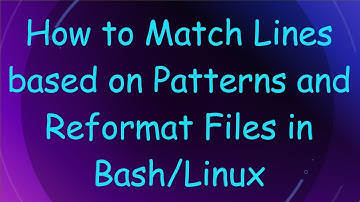 How to Match Lines based on Patterns and Reformat Files in Bash/Linux