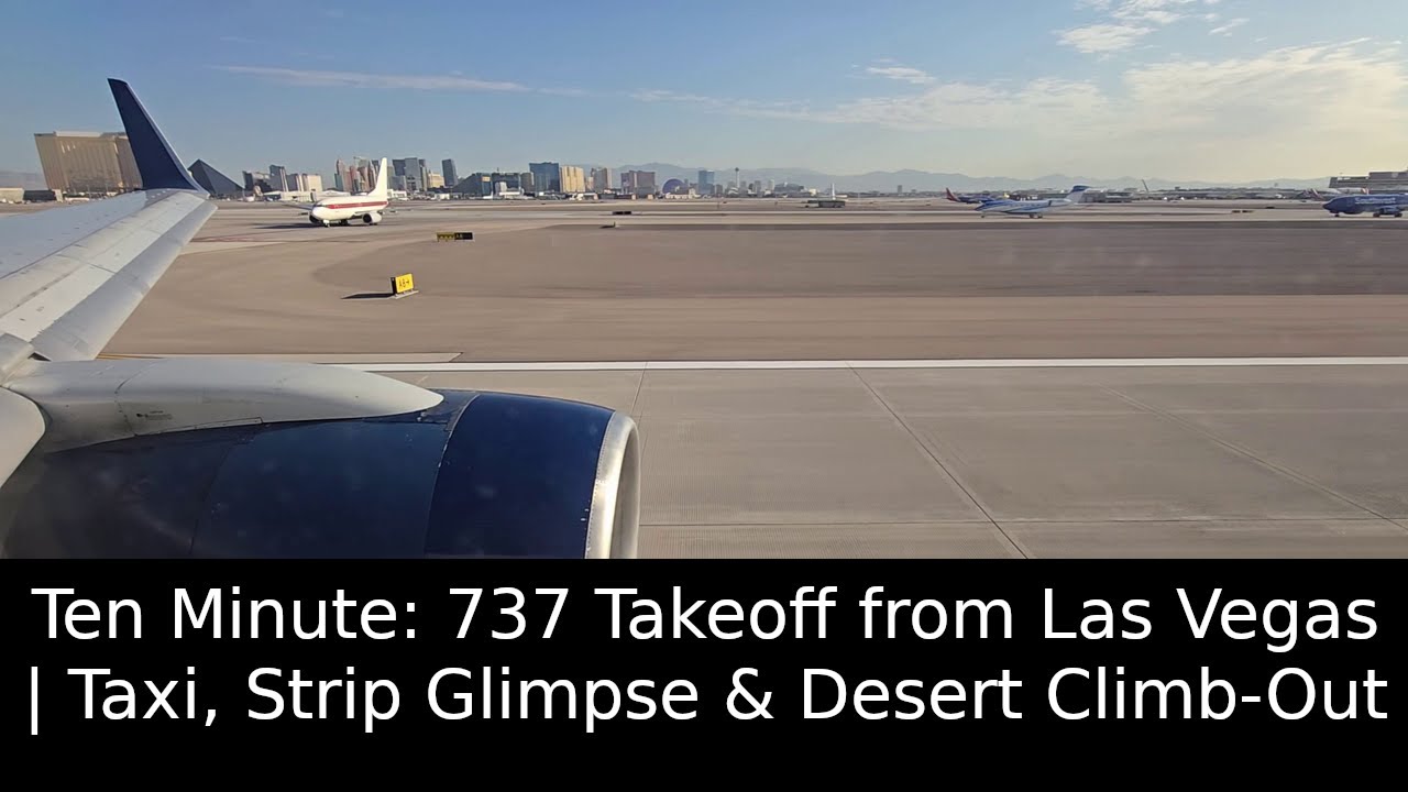 Ten Minute: 737 Takeoff from Las Vegas | Taxi, Strip Glimpse & Desert Climb-Out