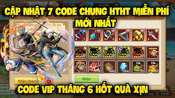 Cập Nhật 7 Code Huyền Thoại Hải Tặc Dùng Chung Mới Update | Sự Kiện Nhận Giftcode VIP Toàn Sever