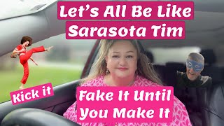 Sarasota Tim | Let’s Fake It Until We Make It