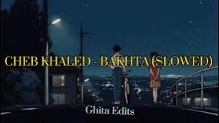 𝐂𝐇𝐄𝐁 𝐊𝐇𝐀𝐋𝐄𝐃 - 𝐁𝐀𝐊𝐇𝐓𝐀 (𝐒𝐋𝐎𝐖𝐄𝐃)