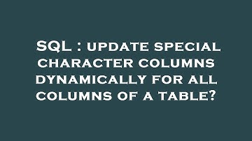 SQL : update special character columns dynamically for all columns of a table?