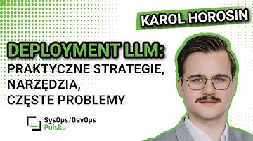 [#554] Deployment LLM: praktyczne strategie, narzędzia, częste problemy - Karol Horosin