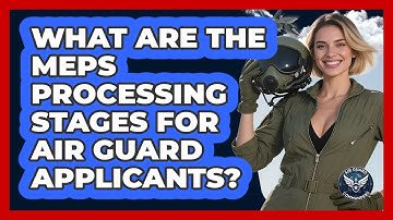 What Are The MEPS Processing Stages For Air Guard Applicants? - Air Guard Commanders