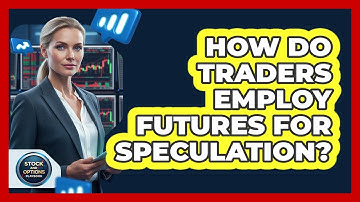 How Do Traders Employ Futures For Speculation?