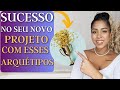 MANIFESTE O SEU PROJETO COM SUCESSO com ESSE COMBO DE ARQUÉTIPOS