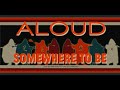 Aloud - &quot;Somewhere To Be&quot; (Official Lyric Video)