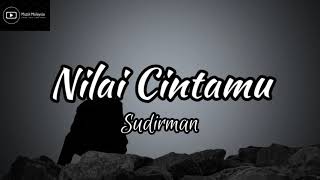 SUDIRMAN - NILAI CINTAMU (Lirik)