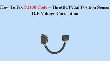 How To Fix P2138 Code – Throttle/Pedal Position Sensor D/E Voltage Correlation