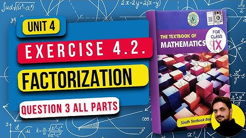 Unit 4 Exercise 4.2 | Factorization | Class 9 Math | Sindh Board New Book | Q3 All Parts 