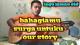 Bahagiamu surga untuku - our story || cover ABANG NENG