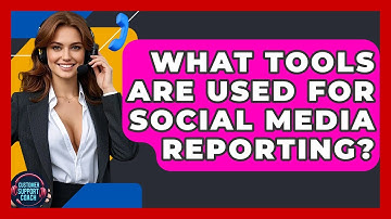 What Tools Are Used For Social Media Reporting? - Customer Support Coach