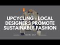 Upcycling -  Local Designers Promote Sustainable Fashion