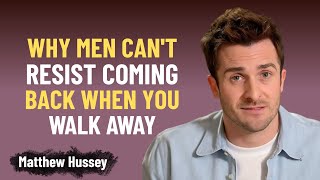 Why Men Can’t Resist Coming Back When You Walk Away | Matthew Hussey