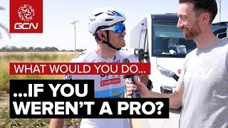 GCN Asks The Pros | What Would Professional Cyclists Do If They Weren