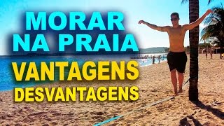 Morar na Praia • VANTAGENS E DESVANTAGENS