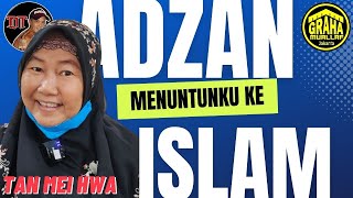 ADZAN MENUNTUNKU KE ISLAM - Ibu Tan Mei Hwa