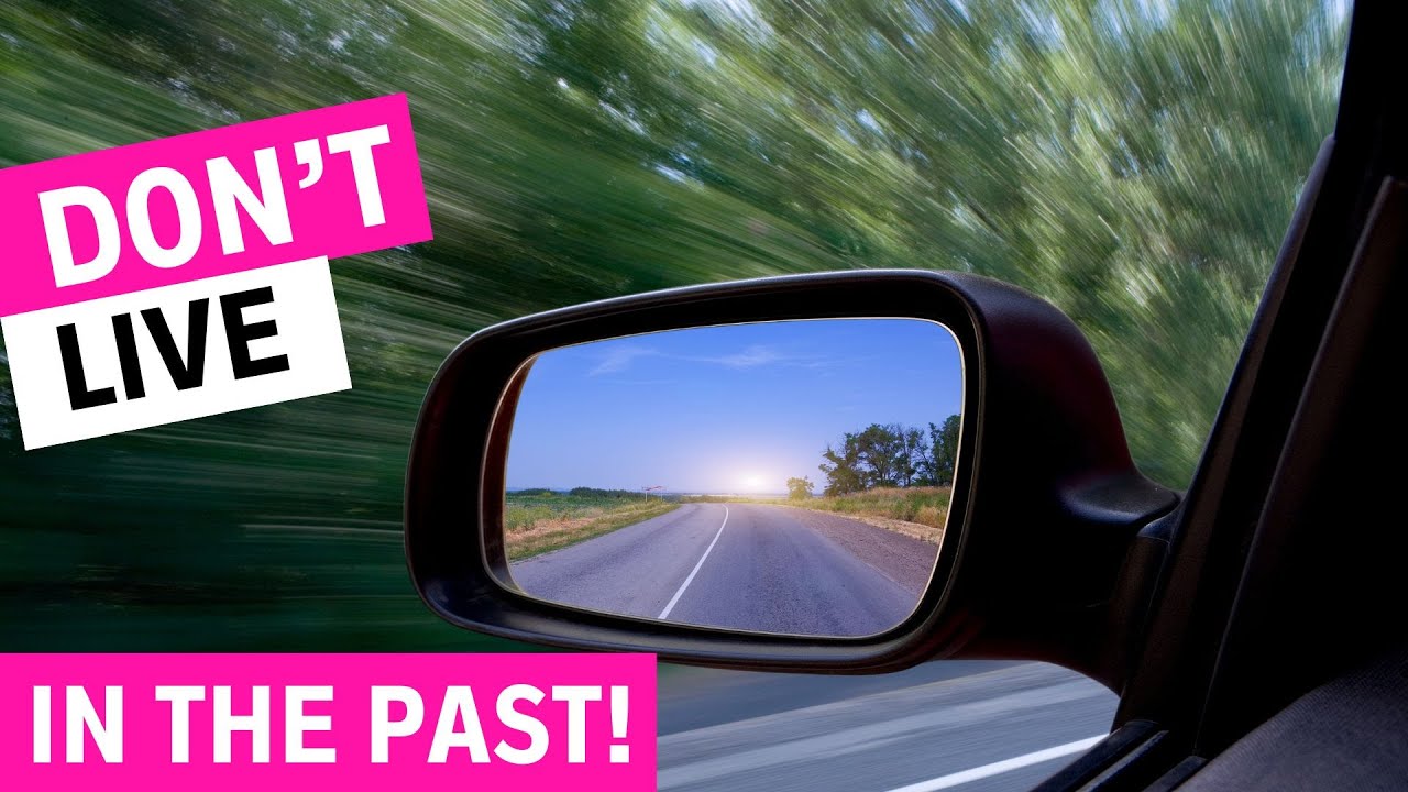 Don't Get Stuck Living in the Past - YouTube