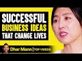 Successful business ideas that changed lives  dhar mann