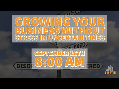 Growing Your Business Without Stress in Uncertain Times