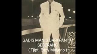 GADIS MANIS DARI PANTAI SEBERANG ( Tjipt. Eddy Muljono ) - Bob Rozano & Trio B J Supardie