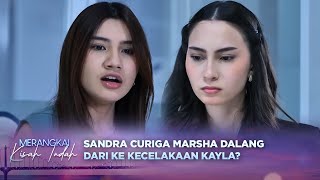 PANAS! Sandra Minta Marsha Ngaku Dalang Dari Kecelakaan Kayla?! | Merangkai Kisah Indah Eps 197