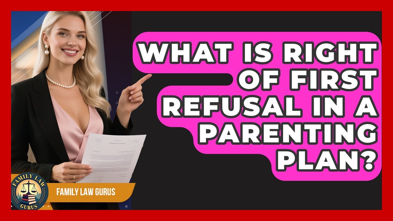 What Is Right Of First Refusal In A Parenting Plan? - Family Law Gurus ...