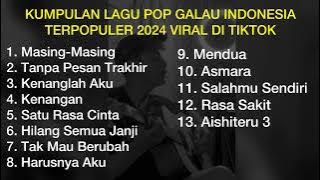 KUMPULAN LAGU POP GALAU INDONESIA TERPOPULER 2024 VIRAL DI TIKTOK || Playlist Lagu Galau Brutal