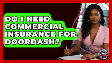 Do I Need Commercial Insurance For DoorDash? - Auto Coverage Explained