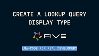 Create a Lookup Query Display Type | Five.Co