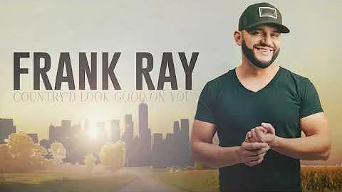 Frank Ray - Country'd Look Good On You (Official A...