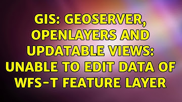 GIS: GeoServer, OpenLayers and updatable views: unable to edit data of WFS-T feature layer