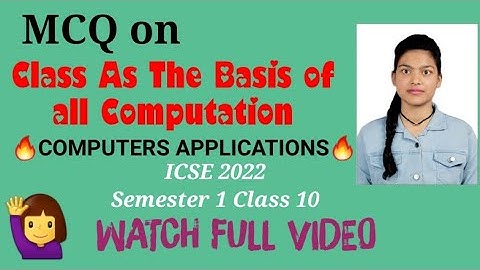 MCQ on Class as the basis of all Computation -Computer Applications | Class 10 Semester1 | ICSE 2022